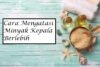 Cara Mengatasi Kulit Kepala Berminyak dan Tak Kunjung Hilang