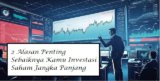 2 Alasan Penting Kamu Sebaiknya Investasi Saham Jangka Panjang
