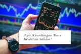 Apa Keuntungan Dari Investasi Saham? Ini Yang Pernah Saya Dapatkan dan Nikmati
