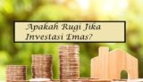 Apakah Rugi Jika Investasi Emas? Yuk Simak Pengalaman Saya Disini !
