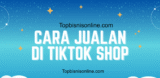 Cara Daftar & Jualan di TikTok Shop dari Nol untuk Pemula