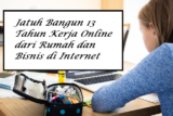 Jatuh Bangun 13 Tahun Kerja Online dari Rumah dan Bisnis di Internet (Part 1)