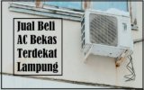 Jual Beli AC Bekas Terdekat Lampung (Panduan & Daftar Harga)