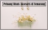 Peluang Bisnis Aksesoris di Semarang: Tren, Peluang, dan Tips Sukses yang Wajib Diketahui