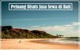 Peluang Bisnis Jasa Sewa di Bali: Usaha yang Menjanjikan di Pulau Dewata