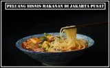 Peluang Bisnis Makanan di Jakarta Pusat dan Tips Sukses Menjalankannya