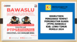 Rekrutmen Calon Pengawas Tempat Pemungutan Suara (PTPS) Bawaslu Luwu Timur Pemilu 2024