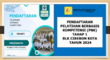 Pendaftaran Pelatihan Berbasis Kompetensi (PBK) Tahap 1 BLK Kota Cirebon  Tahun 2024