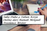 Suka Duka 9 Tahun Kerja Online dari Rumah Menjadi Freelance Writer