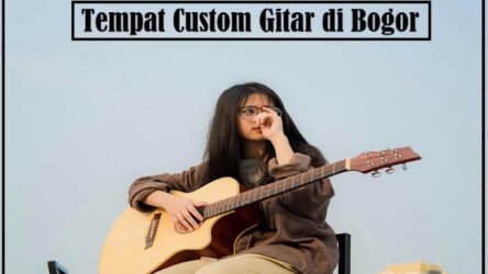 Inilah Tempat Custom Gitar di Bogor yang Berkualitas dan Murah Rekomendasi Khusus untuk Anda