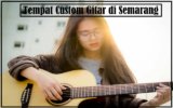 8 Rekomendasi Tempat Custom Gitar di Semarang