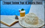 Tempat Custom Topi di Jakarta Utara: Solusi Tepat untuk Gaya & Kualitas