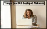 Tempat Jual Beli Laptop Di Makassar yang Informatif dan Aman untuk Masyarakat