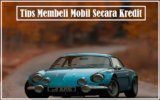 Apa Saja Tips Membeli Mobil Secara Kredit?
