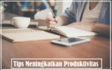 Efektif! Inilah Tips Meningkatkan Produktivitas Dalam Bekerja