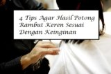 4 Tips Agar Hasil Potong Rambut Keren Sesuai Dengan Keinginan